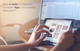 Why e-tailer Companies Consider App a Successful Approach?